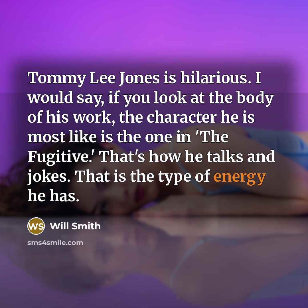 “Tommy Lee Jones is hilarious. I would say, if you…” quote by Will Smith