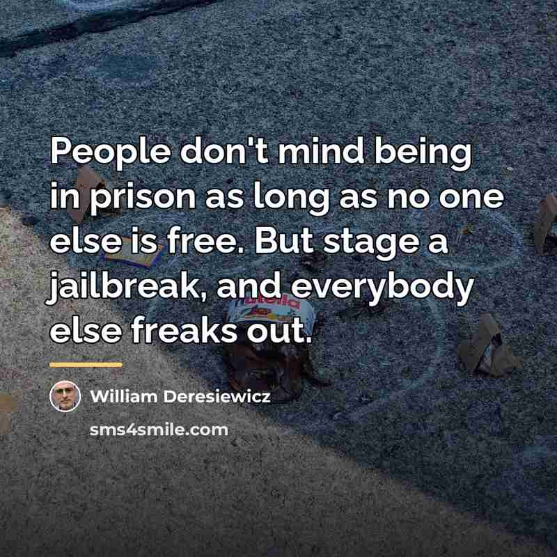 “People don't mind being in prison as long as no…” quote by William Deresiewicz