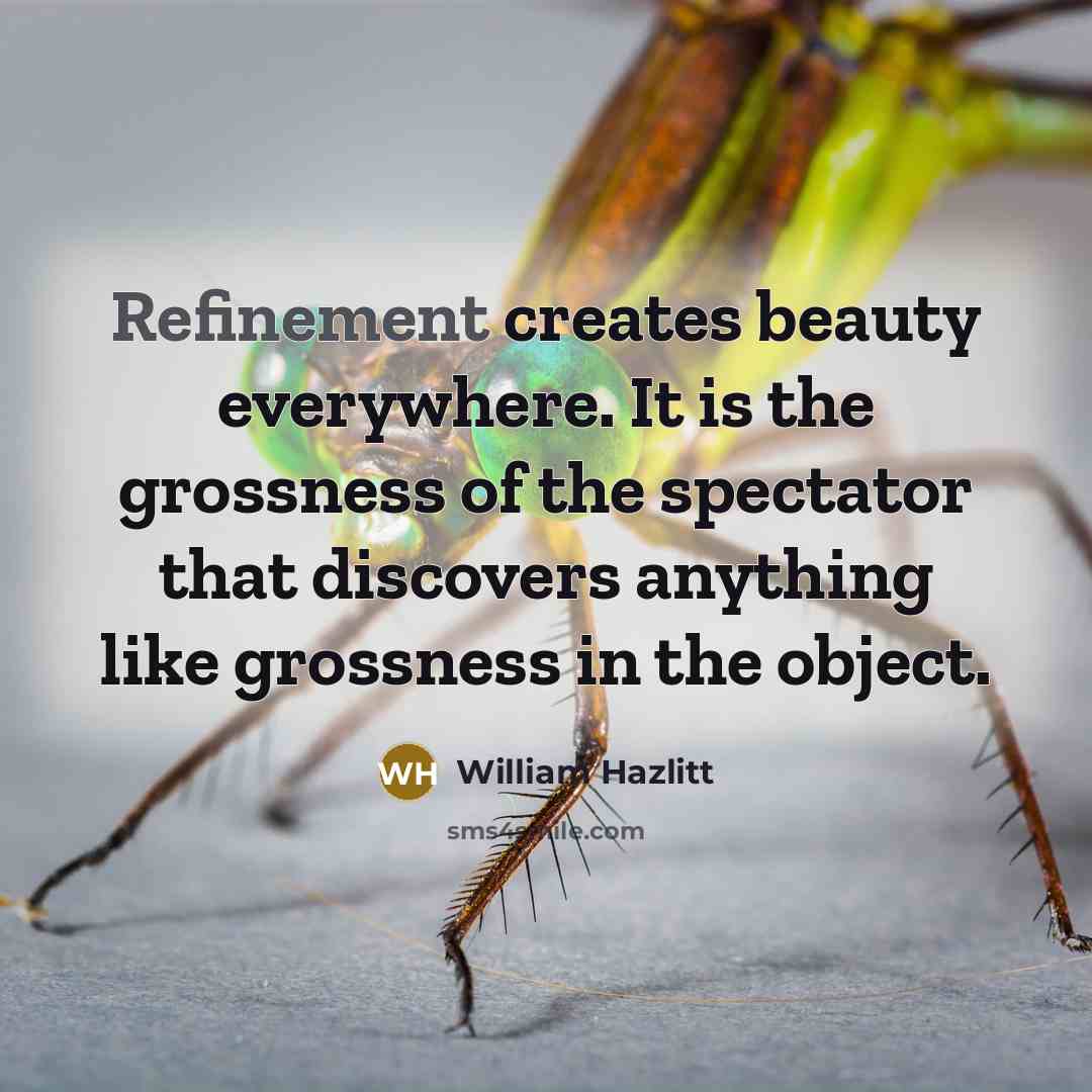 “Refinement creates beauty everywhere. It is the grossness of the…” quote by William Hazlitt