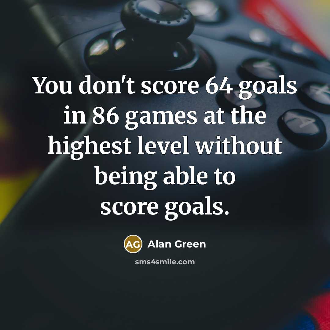 “You don't score 64 goals in 86 games at the…” quote by Alan Green