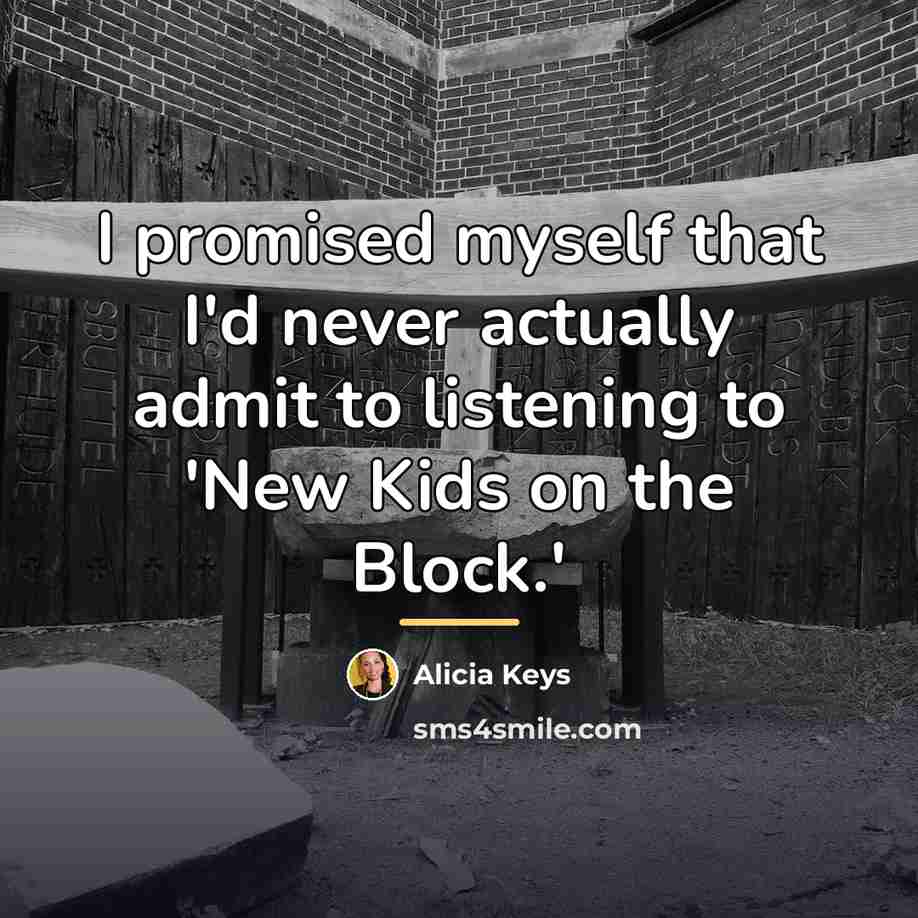 “I promised myself that I'd never actually admit to listening…” quote by Alicia Keys