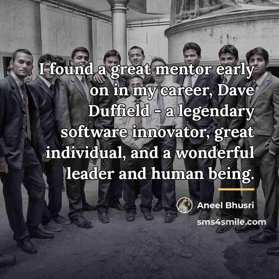 “I found a great mentor early on in my career,…” quote by Aneel Bhusri