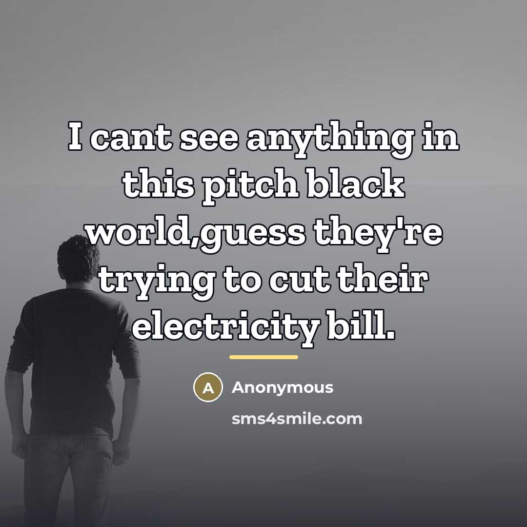 “I cant see anything in this pitch black world,guess they're…” quote by Anonymous