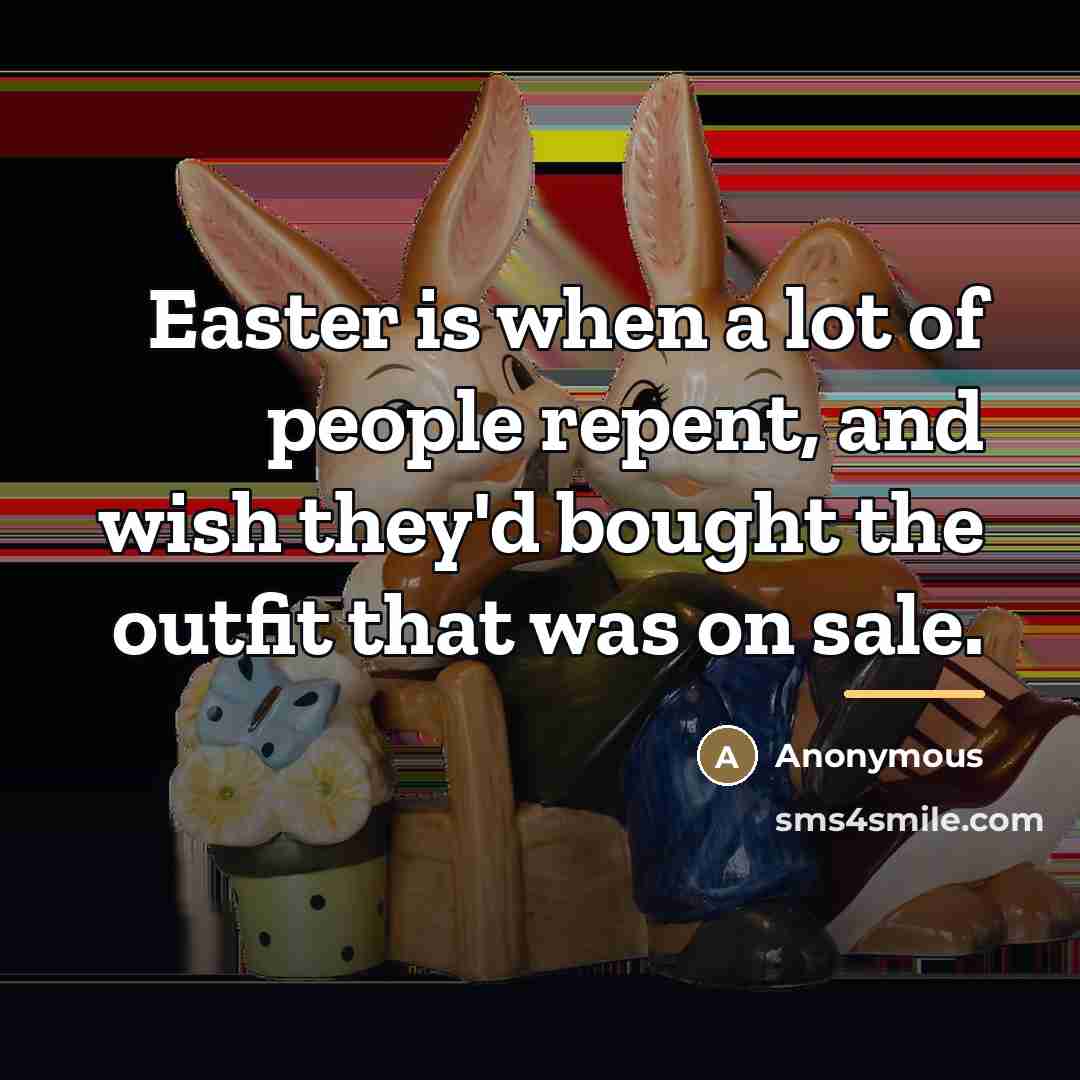 “Easter is when a lot of people repent, and wish…” quote by Anonymous