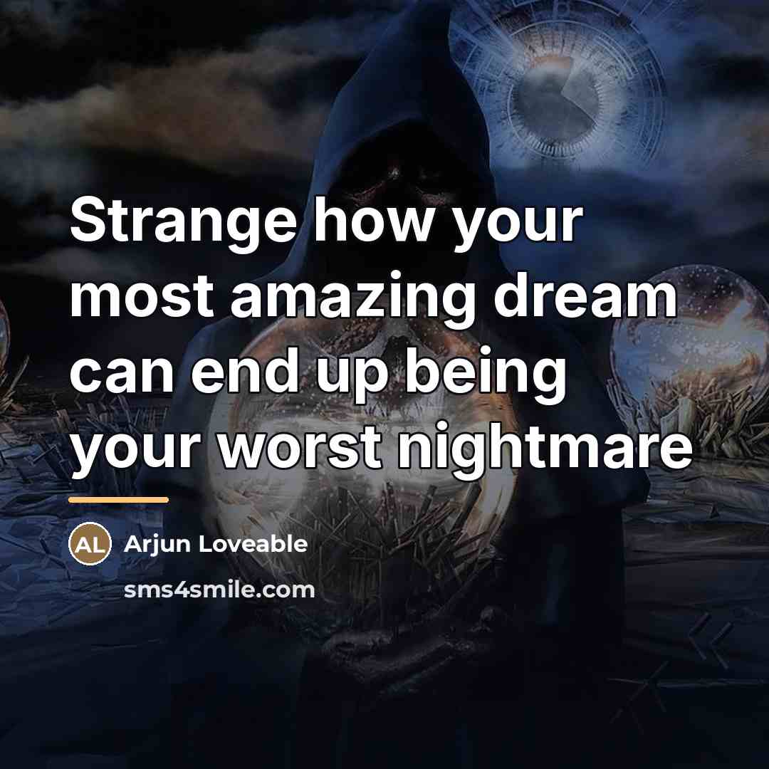 “Strange how your most amazing dream can end up being…” quote by Arjun Loveable