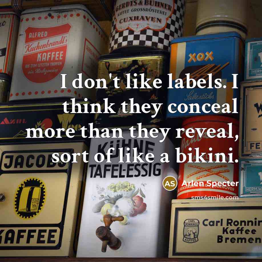 “I don't like labels. I think they conceal more than…” quote by Arlen Specter