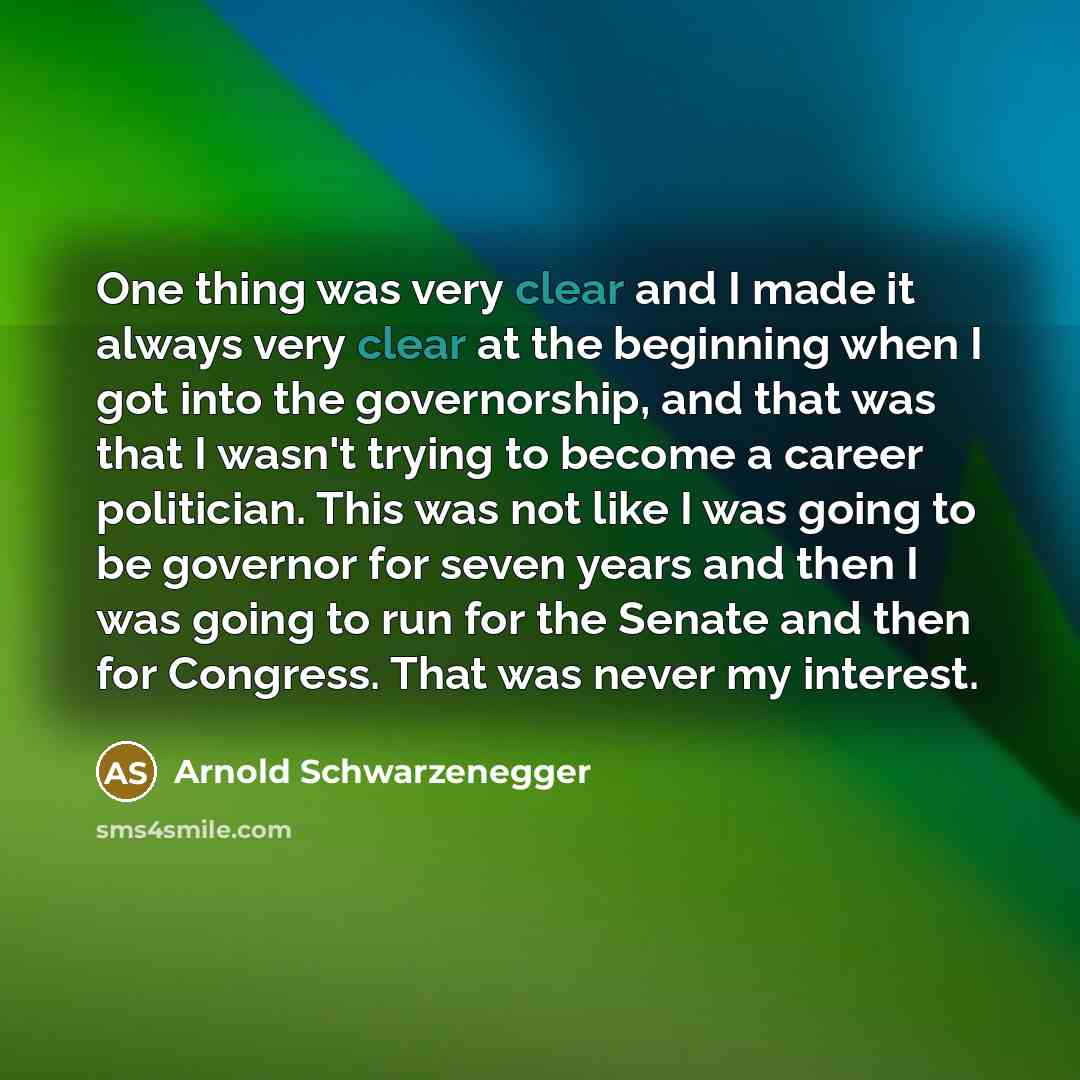 “One thing was very clear and I made it always…” quote by Arnold Schwarzenegger