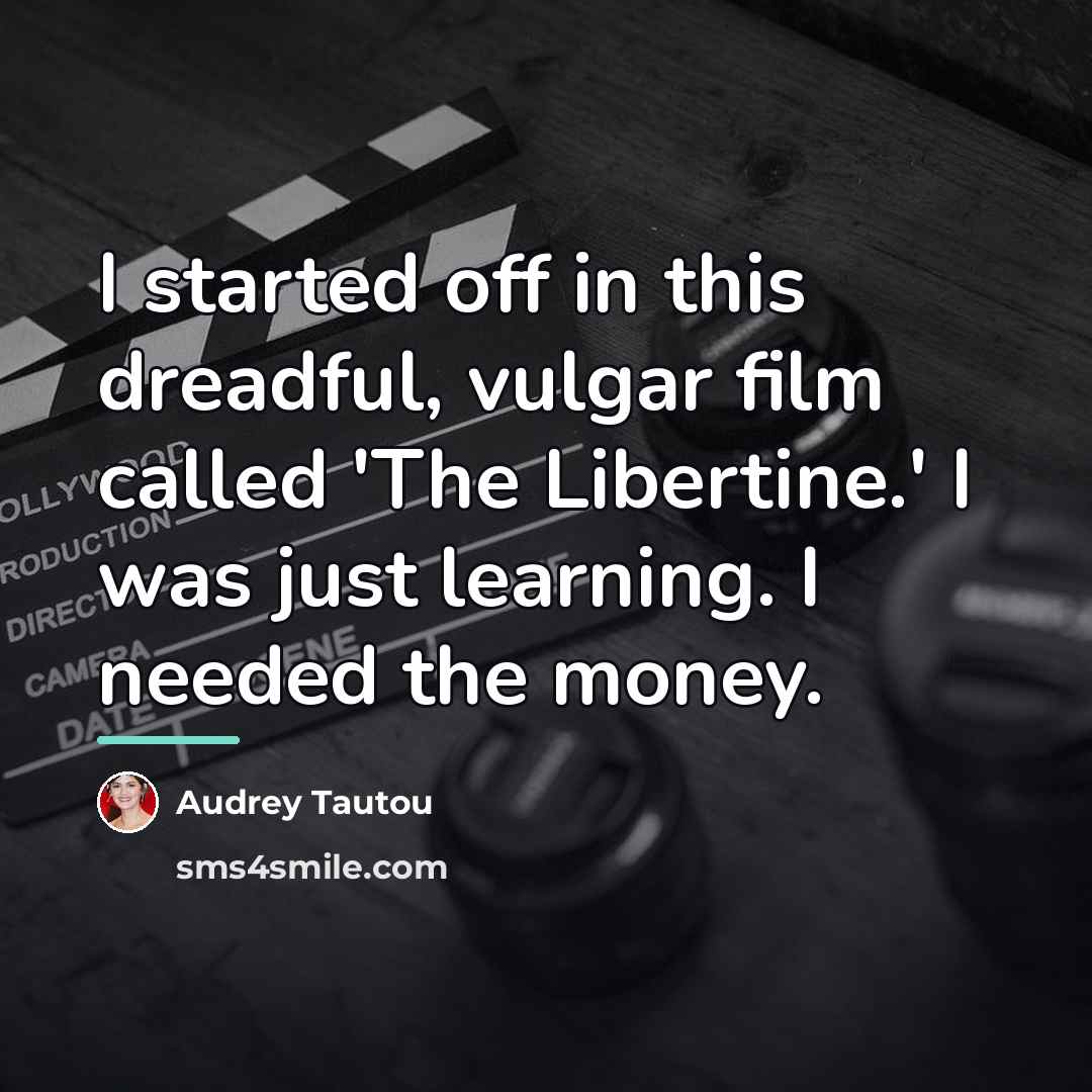 “I started off in this dreadful, vulgar film called 'The…” quote by Audrey Tautou