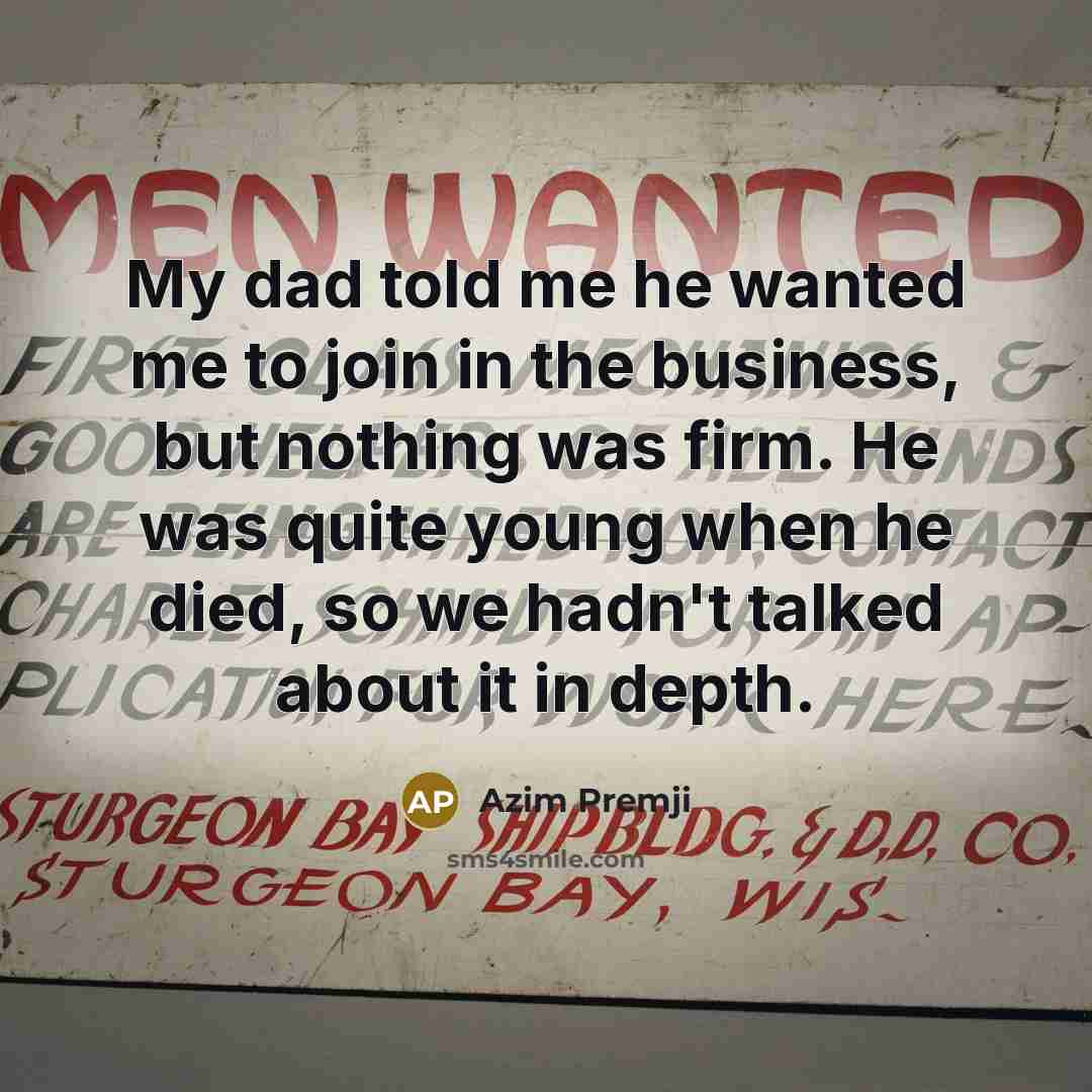 “My dad told me he wanted me to join in…” quote by Azim Premji