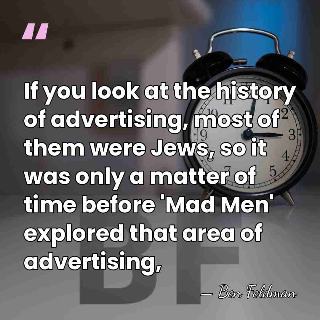 If you look at the history of advertising, most of them were&hellip; - Ben Feldman