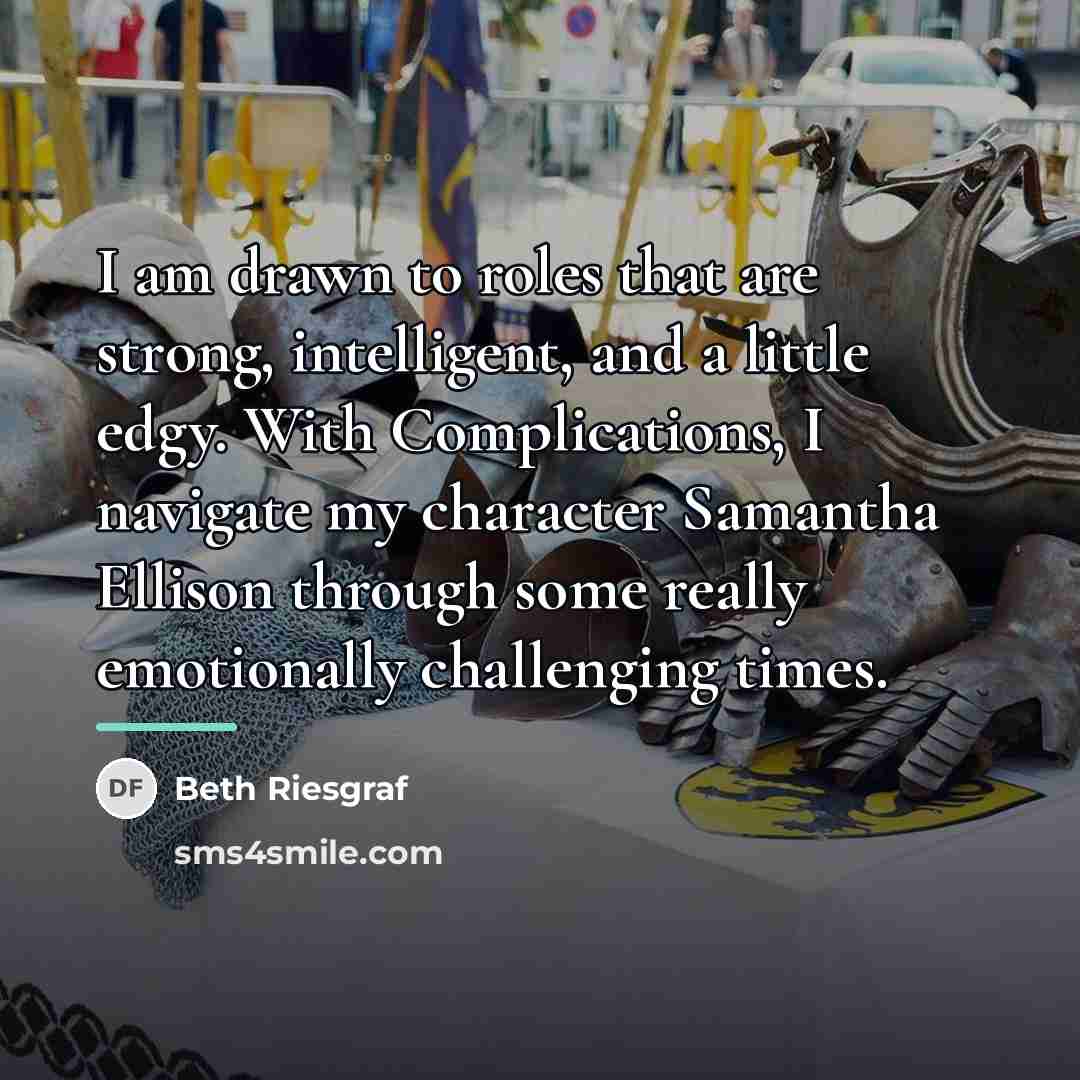 “I am drawn to roles that are strong, intelligent, and…” quote by Beth Riesgraf