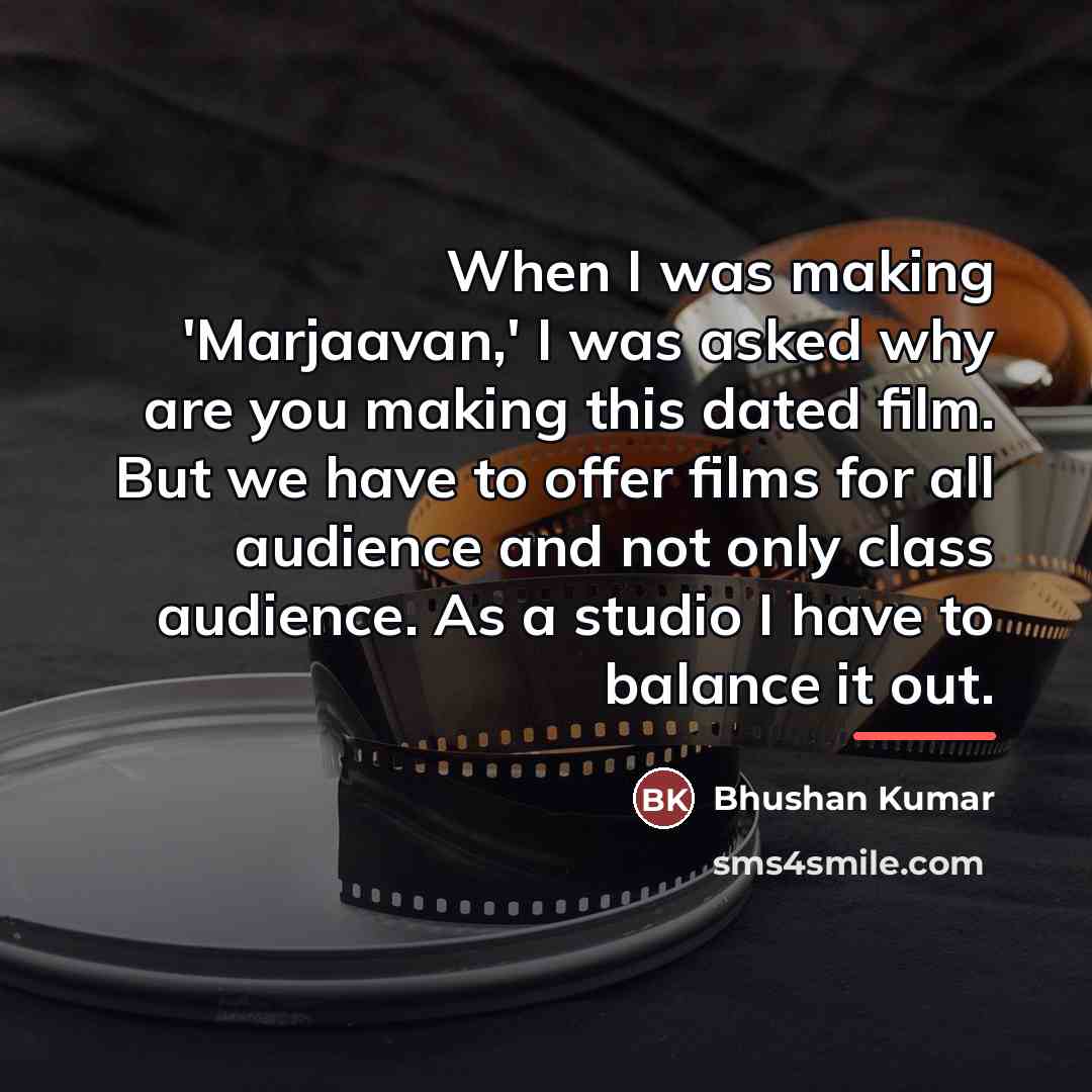 “When I was making 'Marjaavan,' I was asked why are…” quote by Bhushan Kumar