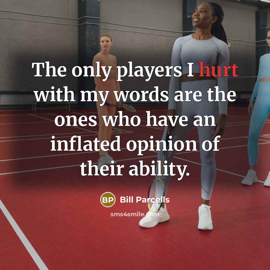 “The only players I hurt with my words are the…” quote by Bill Parcells