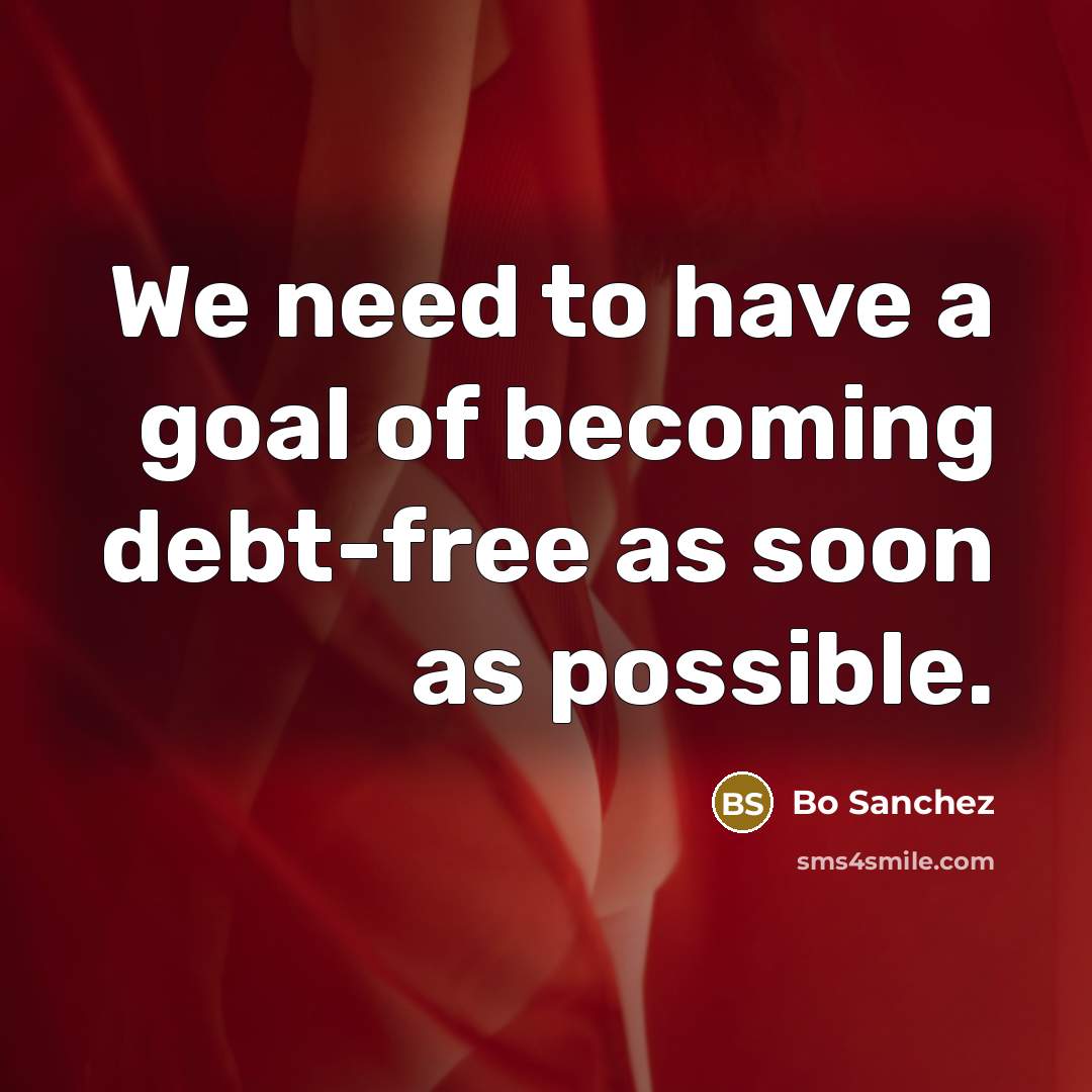 “We need to have a goal of becoming debt-free as…” quote by Bo Sanchez