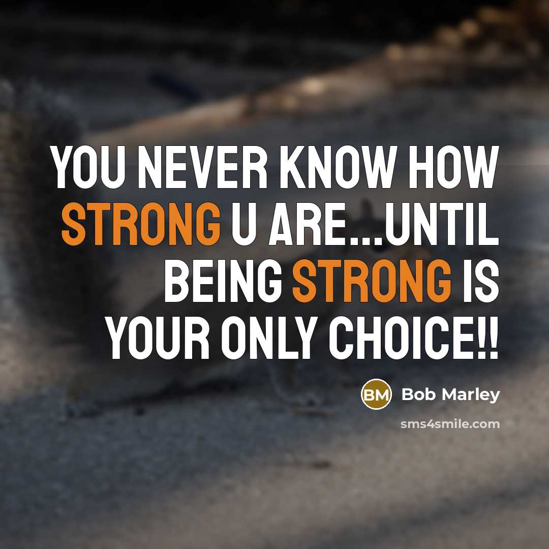 “You never know how strong u are....Until being strong is…” quote by Bob Marley