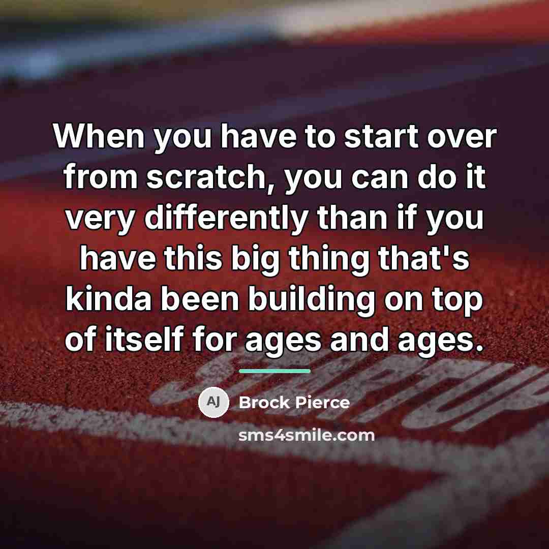 “When you have to start over from scratch, you can…” quote by Brock Pierce