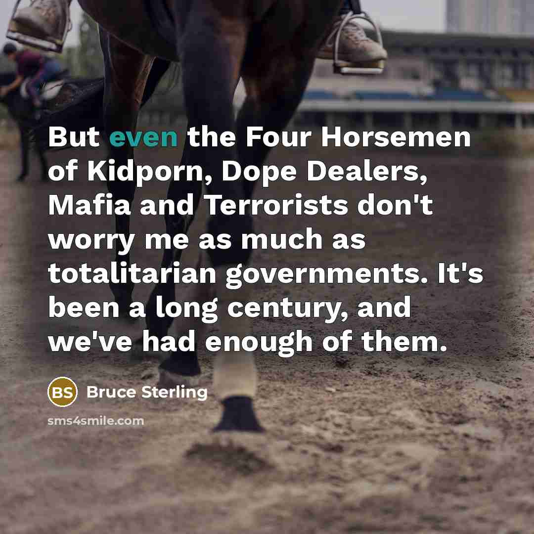 “But even the Four Horsemen of Kidporn, Dope Dealers, Mafia…” quote by Bruce Sterling