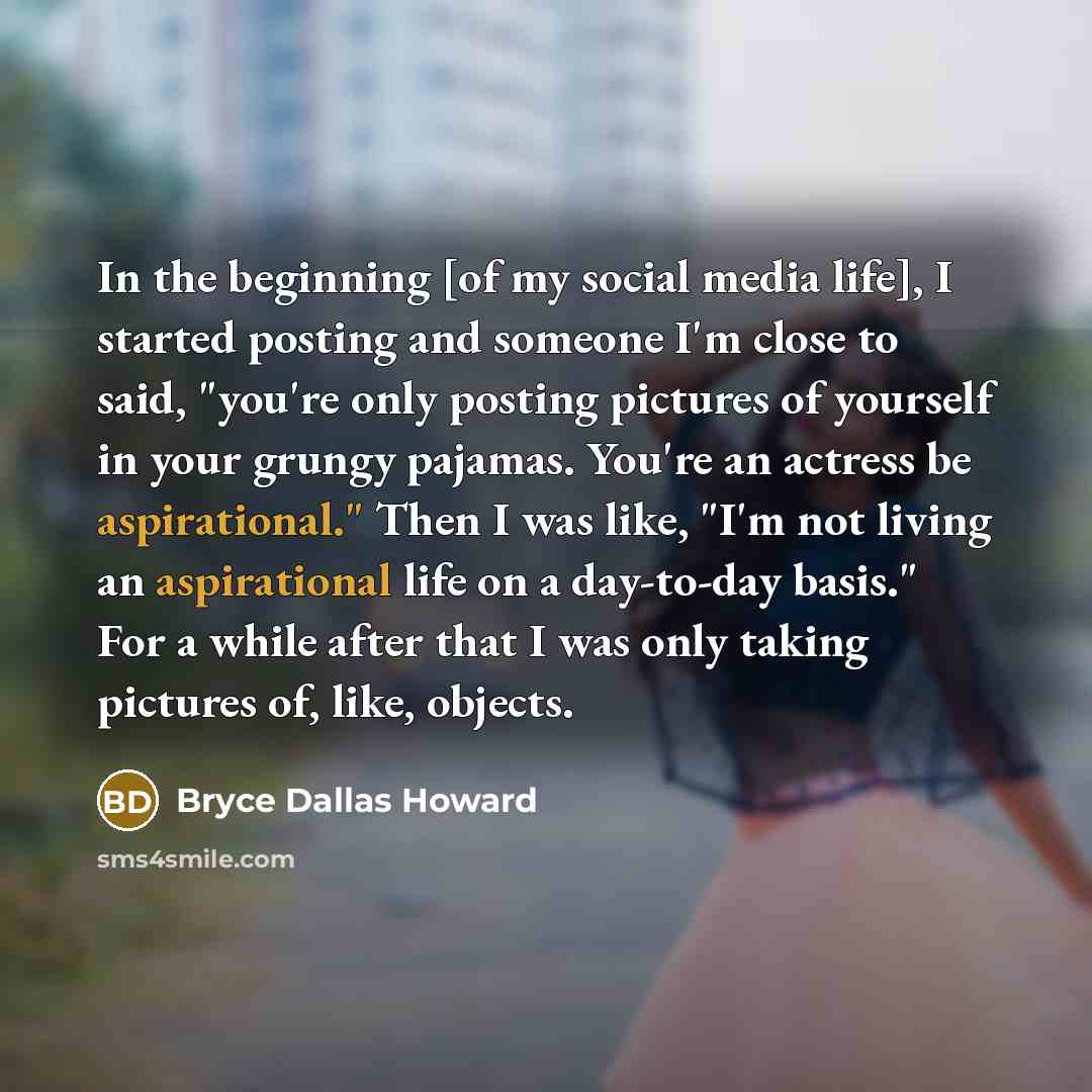 “In the beginning [of my social media life], I started…” quote by Bryce Dallas Howard