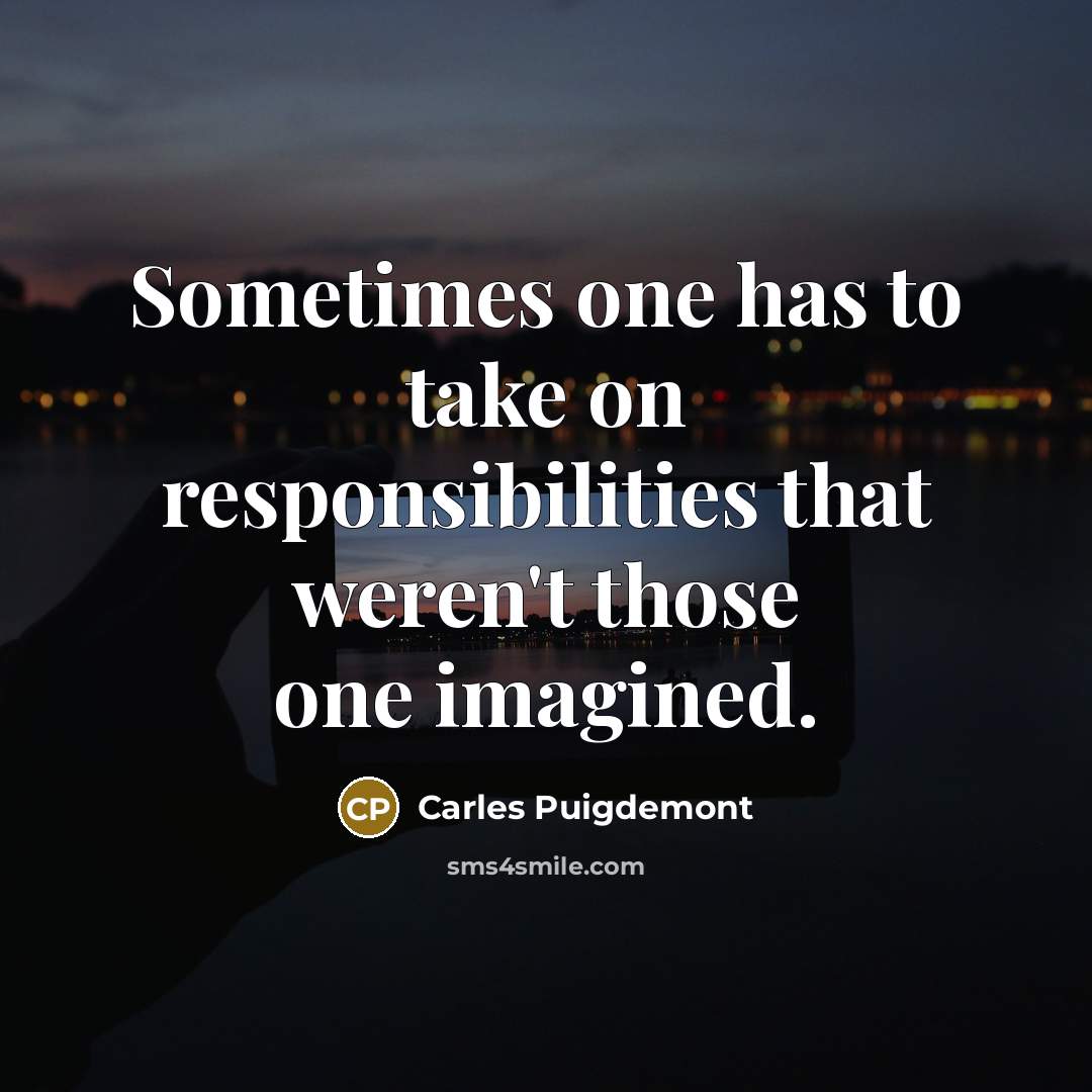 “Sometimes one has to take on responsibilities that weren't those…” quote by Carles Puigdemont