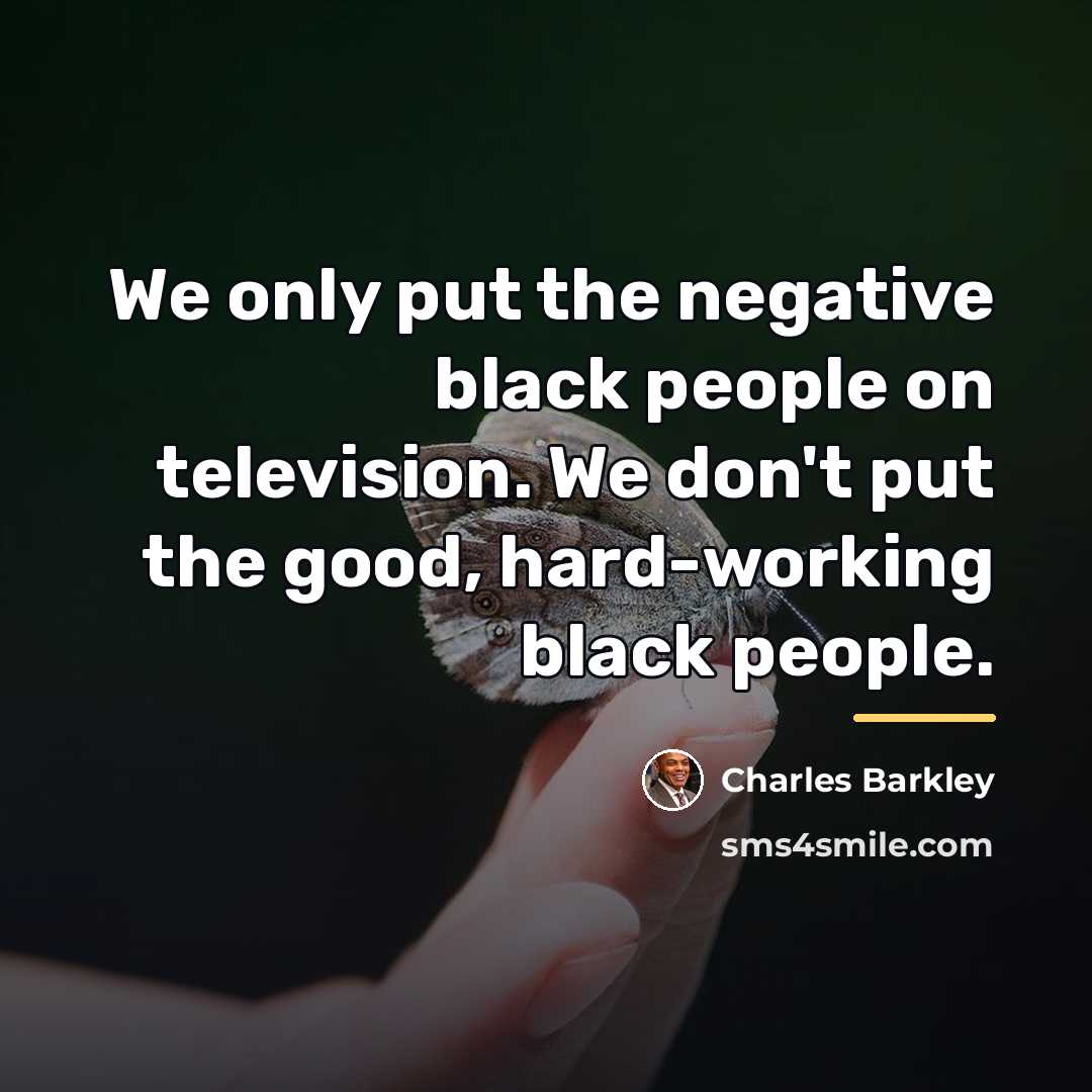 “We only put the negative black people on television. We…” quote by Charles Barkley