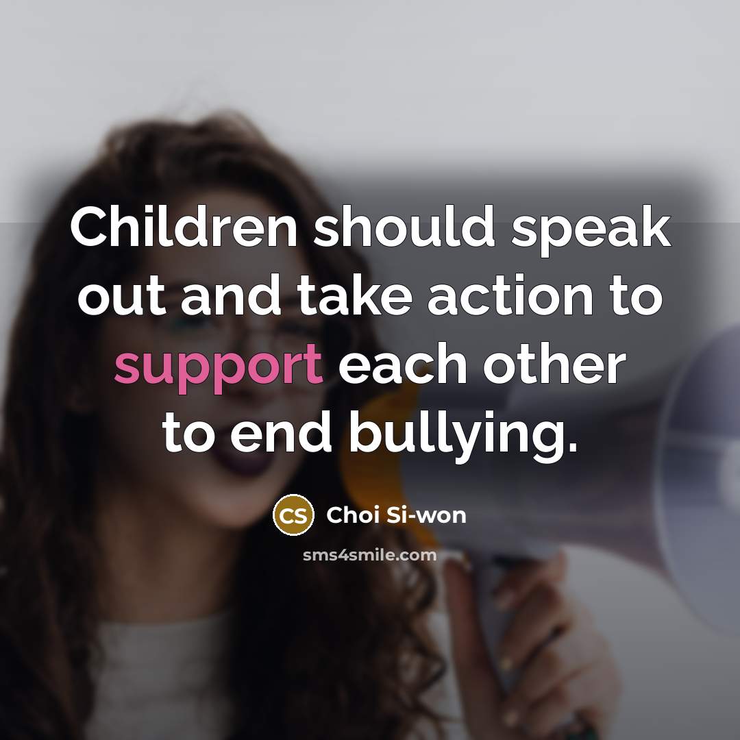 “Children should speak out and take action to support each…” quote by Choi Si-won