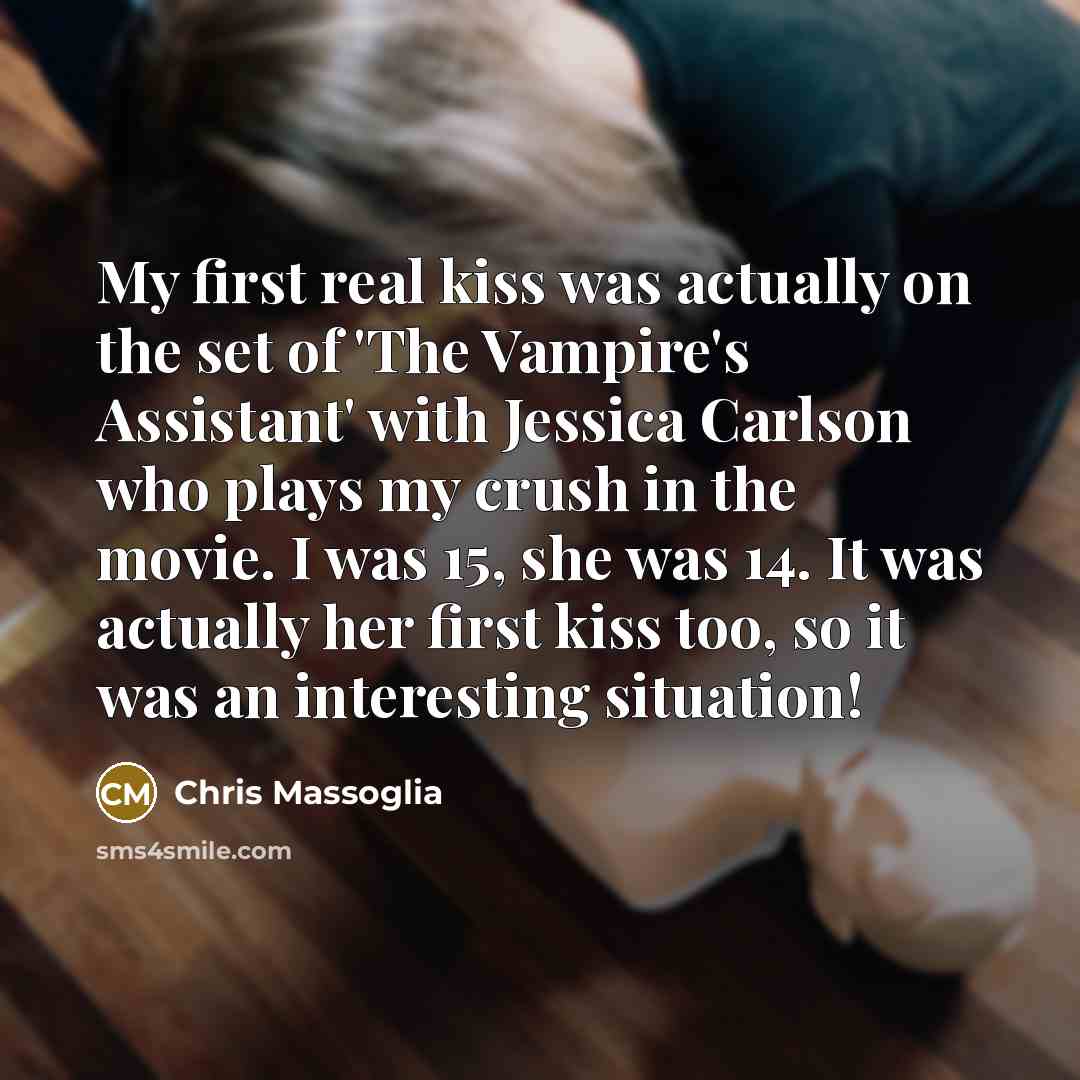 “My first real kiss was actually on the set of…” quote by Chris Massoglia