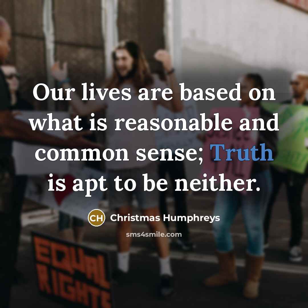 “Our lives are based on what is reasonable and common…” quote by Christmas Humphreys