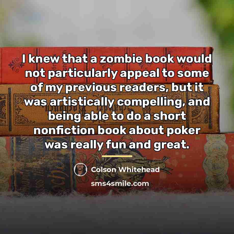 “I knew that a zombie book would not particularly appeal…” quote by Colson Whitehead