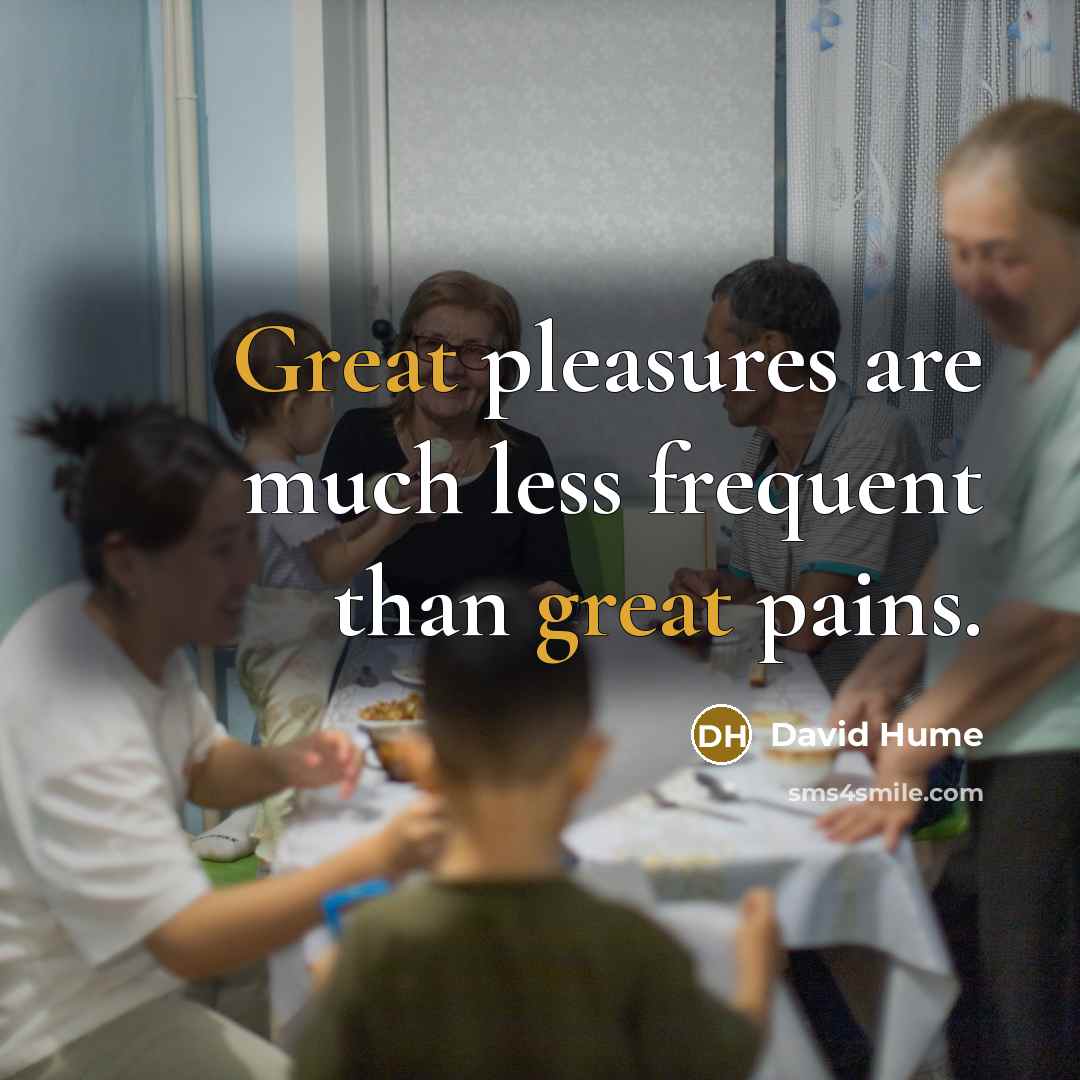 “Great pleasures are much less frequent than great pains.” quote by David Hume