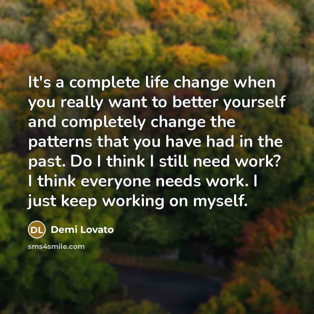 “It's a complete life change when you really want to…” quote by Demi Lovato