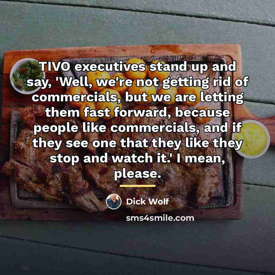 “TIVO executives stand up and say, 'Well, we're not getting…” quote by Dick Wolf