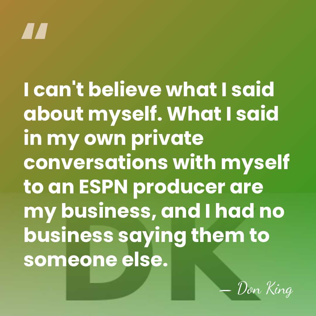 I can't believe what I said about myself. What I said in&hellip; - Don King