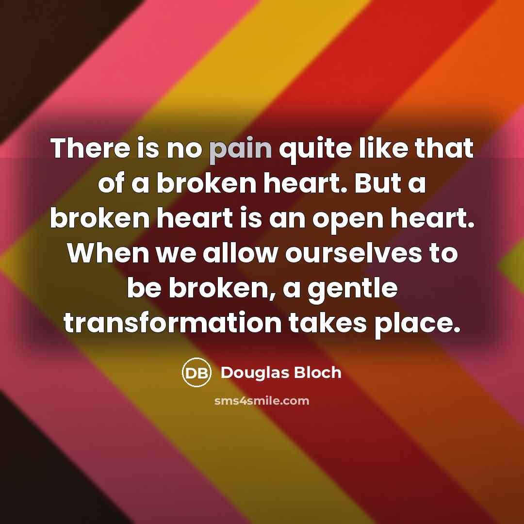 “There is no pain quite like that of a broken…” quote by Douglas Bloch