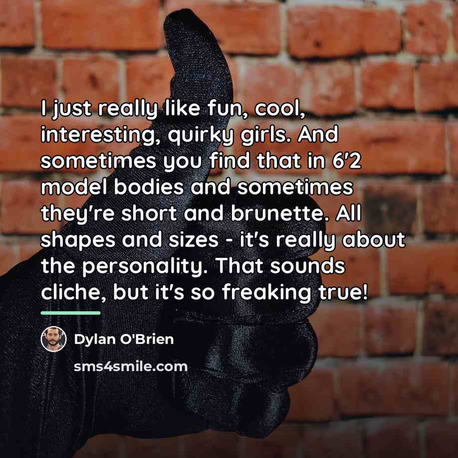 “I just really like fun, cool, interesting, quirky girls. And…” quote by Dylan O'Brien