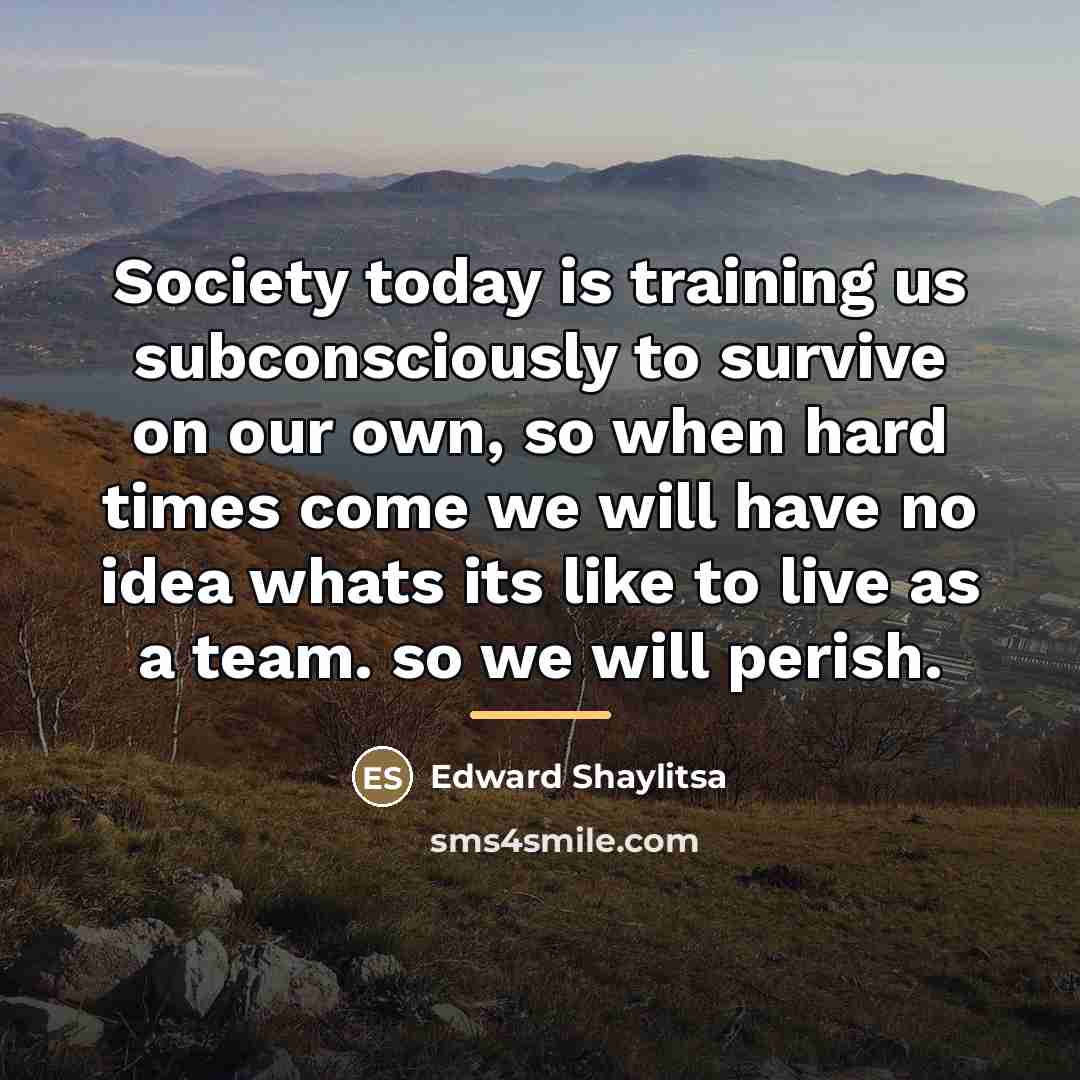 “Society today is training us subconsciously to survive on our…” quote by Edward Shaylitsa