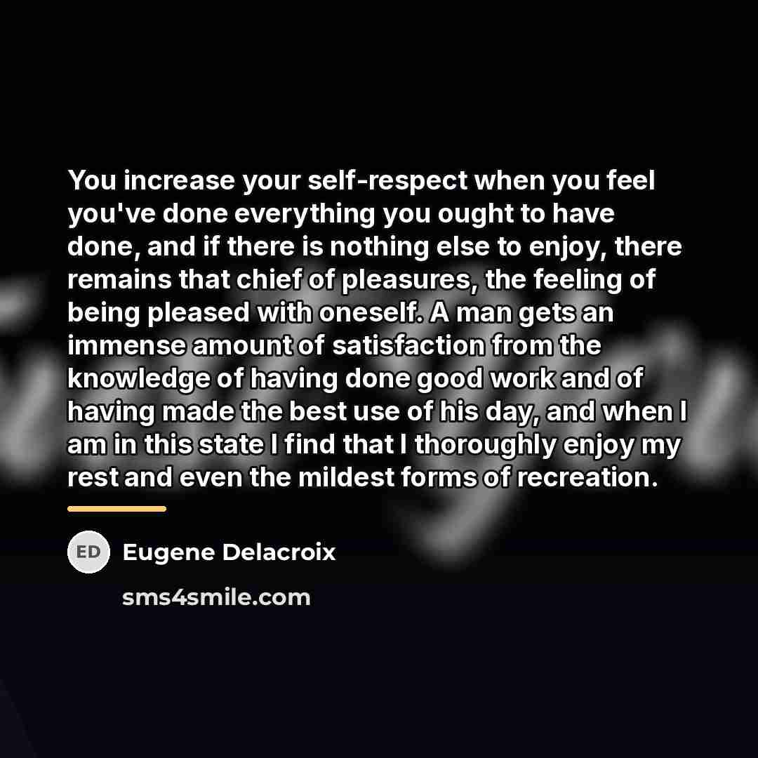 “You increase your self-respect when you feel you've done everything…” quote by Eugene Delacroix