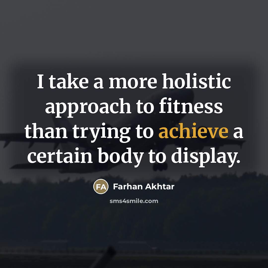 “I take a more holistic approach to fitness than trying…” quote by Farhan Akhtar