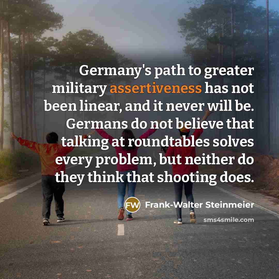 “Germany's path to greater military assertiveness has not been linear,…” quote by Frank-Walter Steinmeier