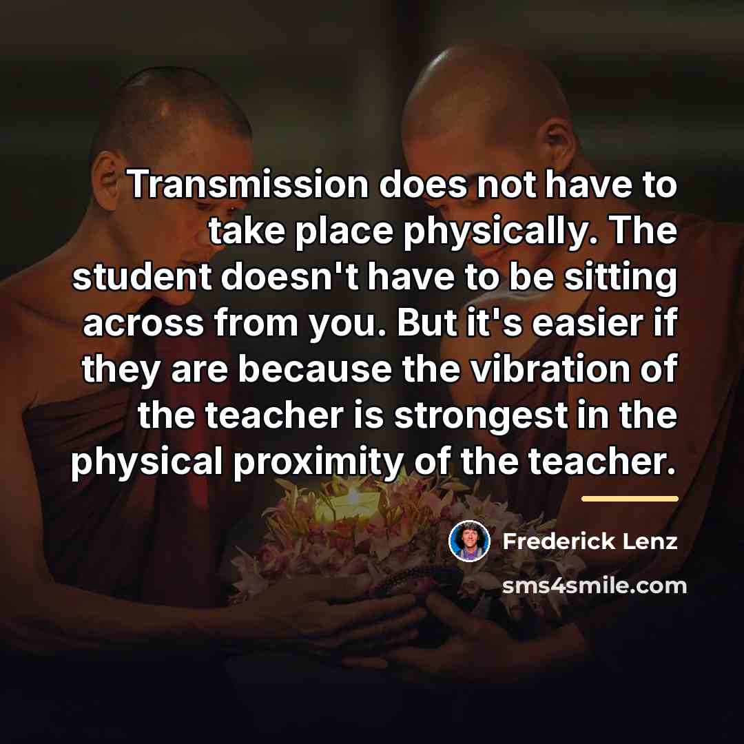 “Transmission does not have to take place physically. The student…” quote by Frederick Lenz