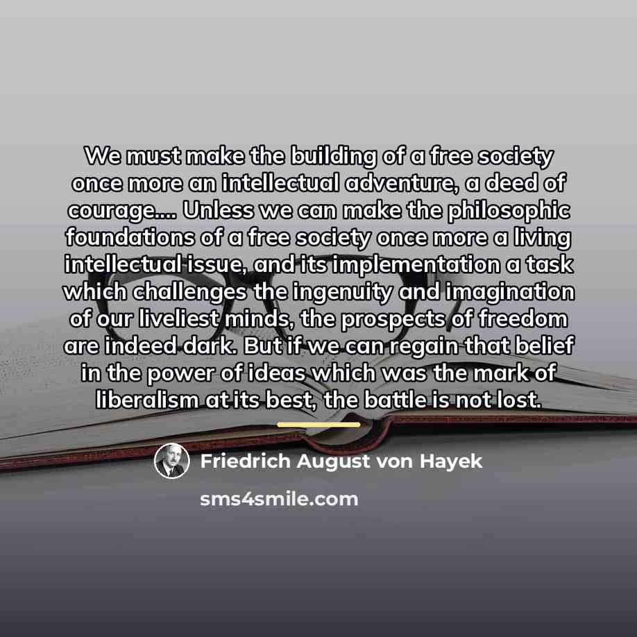 “We must make the building of a free society once…” quote by Friedrich August von Hayek