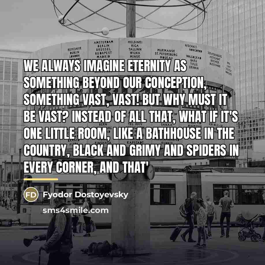 “We always imagine eternity as something beyond our conception, something…” quote by Fyodor Dostoyevsky