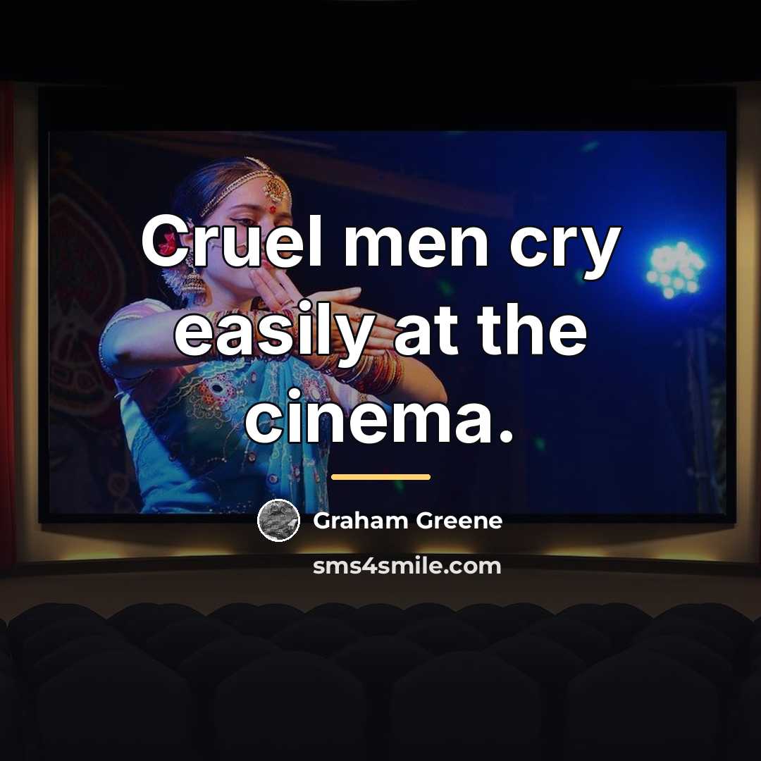 “Cruel men cry easily at the cinema.…” quote by Graham Greene