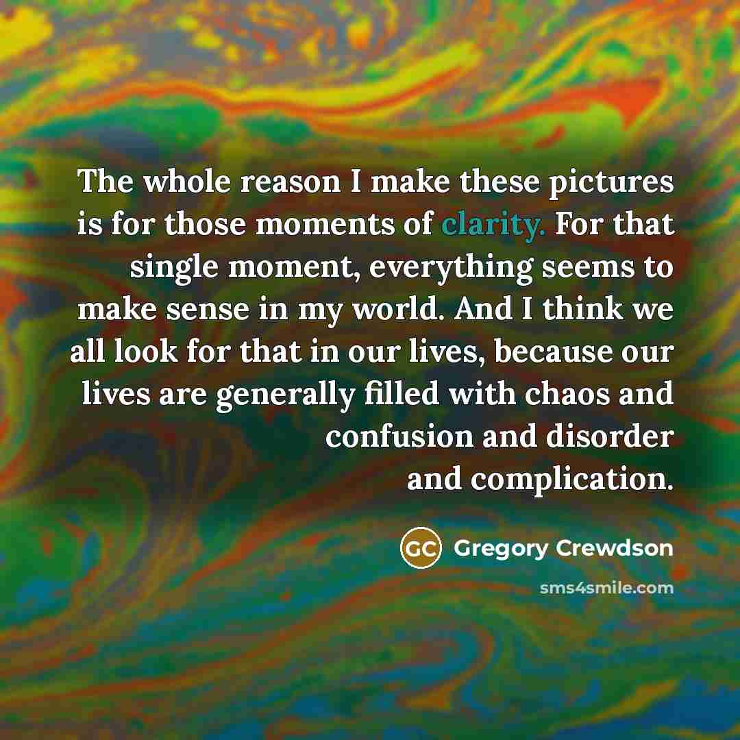 “The whole reason I make these pictures is for those…” quote by Gregory Crewdson