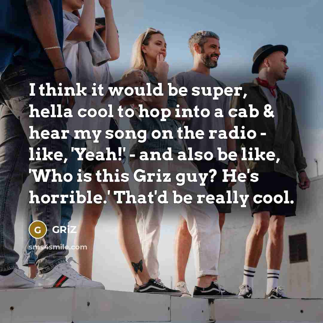 “I think it would be super, hella cool to hop…” quote by GRiZ