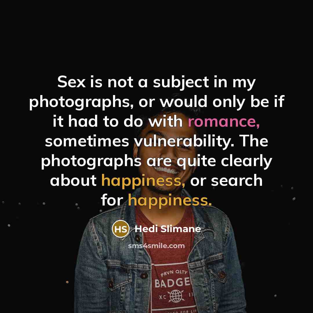 “Sex is not a subject in my photographs, or would…” quote by Hedi Slimane