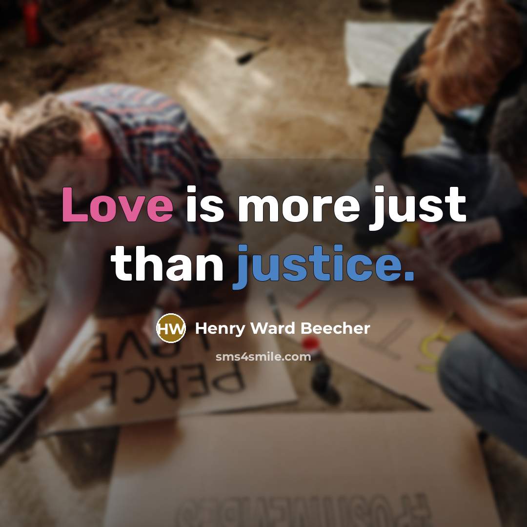 “Love is more just than justice.…” quote by Henry Ward Beecher