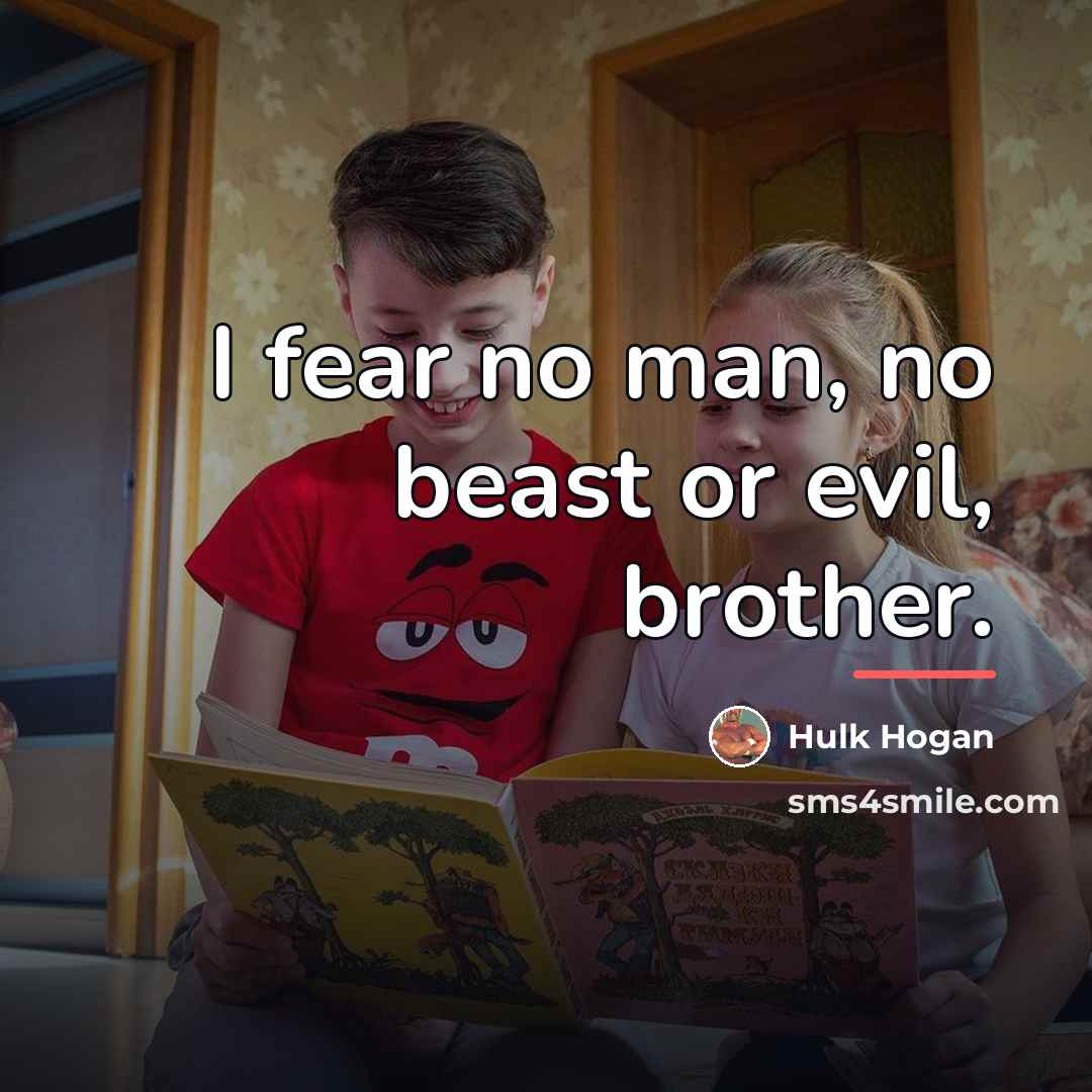 “I fear no man, no beast or evil, brother.…” quote by Hulk Hogan