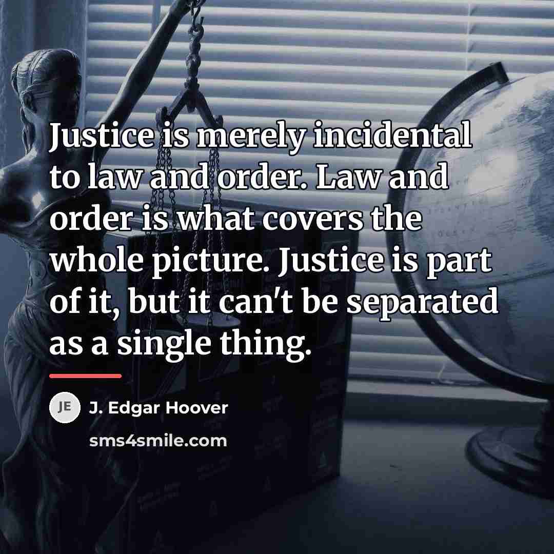 “Justice is merely incidental to law and order. Law and…” quote by J. Edgar Hoover