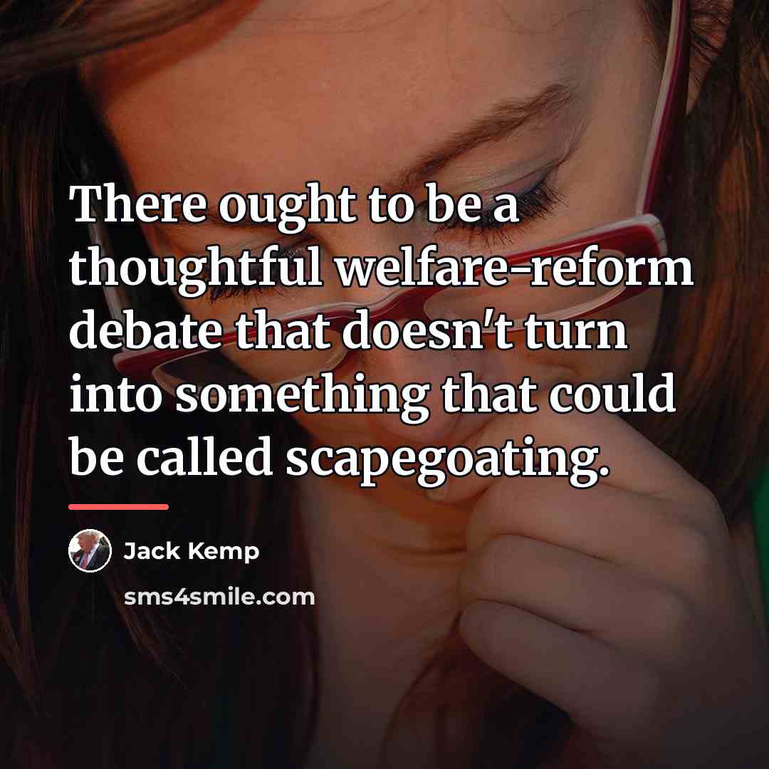 “There ought to be a thoughtful welfare-reform debate that doesn't…” quote by Jack Kemp