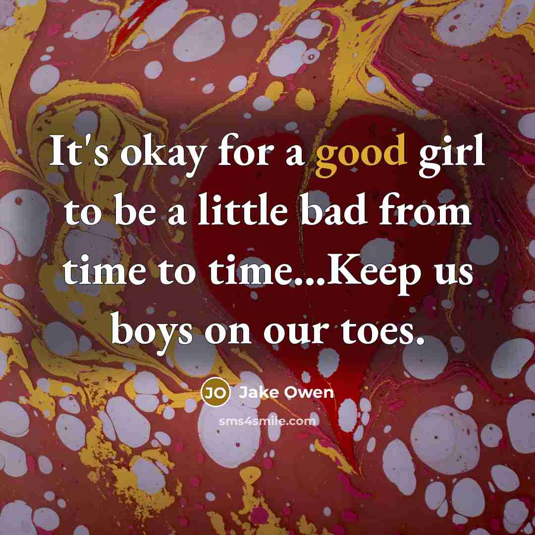 “It's okay for a good girl to be a little…” quote by Jake Owen